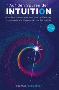 Produktbild: Auf den Spuren der Intuition: Eine Entdeckungsreise nach innen, entlang der Schnittstelle von Wissenschaft und Spiritualit&auml;t