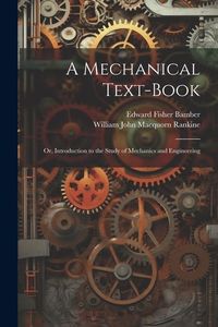 Produktbild: A Mechanical Text-Book: Or, Introduction to the Study of Mechanics and Engineering