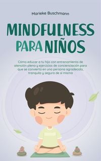 Produktbild: Mindfulness para ni&ntilde;os: C&oacute;mo educar a tu hijo con entrenamiento de atenci&oacute;n plena y ejercicios de concienciaci&oacute;n para que se convierta en una persona