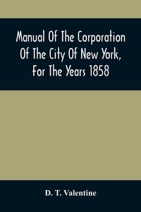 Produktbild: Manual Of The Corporation Of The City Of New York, For The Years 1858