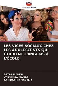 Produktbild: LES VICES SOCIAUX CHEZ LES ADOLESCENTS QUI &Eacute;TUDIENT L'ANGLAIS &Agrave; L'&Eacute;COLE