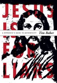 Bild vom Artikel Jesus Is for Liars: A Hypocrite's Guide to Authenticity vom Autor Tim Baker