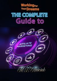 Produktbild: Working for Your Dreams: The Complete Guide to Affiliate Marketing