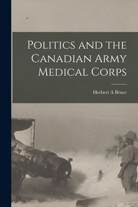 Produktbild: Politics and the Canadian Army Medical Corps