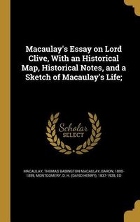 Produktbild: Macaulay's Essay on Lord Clive, With an Historical Map, Historical Notes, and a Sketch of Macaulay's Life;