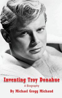 Produktbild: Inventing Troy Donahue - The Making of a Movie Star (hardback)