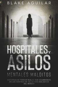 Produktbild: Hospitales y Asilos Mentales Malditos: Historias de Terror Reales que Ocurrieron en los Centros de Salud m&aacute;s Macabros del Mundo