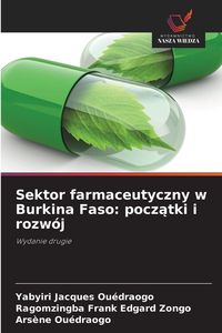 Produktbild: Sektor farmaceutyczny w Burkina Faso: pocz&iquest;tki i rozw&oacute;j