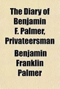 Produktbild: The Diary of Benjamin F. Palmer, Privateersman