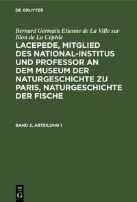 Produktbild: Lacepede, Mitglied des National-Institus und Professor an dem Museum der Naturgeschichte zu Paris, Naturgeschichte der Fische. Band 2, Abteilung 1