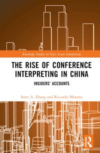 Bild vom Artikel The Rise of Conference Interpreting in China vom Autor Irene A. (Shanghai International Studies Un Zhang