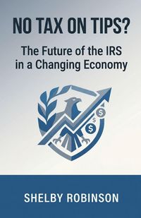 Produktbild: No Tax on Tips? The Future of the IRS in a Changing Economy