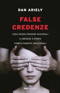 Produktbild: False credenze. Cosa spinge persone razionali a credere a storie completamente irrazionali