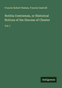 Produktbild: Notitia Cestriensis, or Historical Notices of the Diocese of Chester