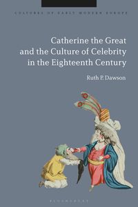 Produktbild: Catherine the Great and the Culture of Celebrity in the Eighteenth Century