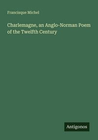 Produktbild: Charlemagne, an Anglo-Norman Poem of the Twelfth Century