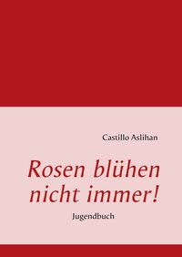 Produktbild: Rosen bl&uuml;hen nicht immer!