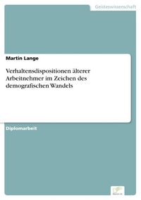 Produktbild: Verhaltensdispositionen &auml;lterer Arbeitnehmer im Zeichen des demografischen Wandels