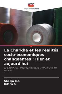 Produktbild: La Charkha et les r&eacute;alit&eacute;s socio-&eacute;conomiques changeantes : Hier et aujourd'hui
