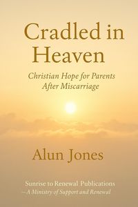 Produktbild: Cradled in Heaven: Christian Hope For Parents after Miscarriage (Sunrise to Renewal, #4)