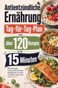 Produktbild: Antientz&uuml;ndliche Ern&auml;hrung - Tag-f&uuml;r-Tag-Plan mit &uuml;ber 120 Rezepten in je f&uuml;nfzehn Minuten