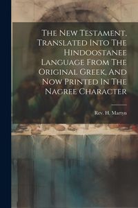 Produktbild: The New Testament, Translated Into The Hindoostanee Language From The Original Greek, And Now Printed In The Nagree Character