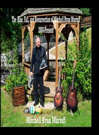 Produktbild: The Rise, Fall, and Resurrection of Mitchell Ryan Murtoff 2000-Present