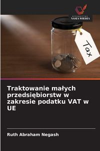 Produktbild: Traktowanie ma&iquest;ych przedsi&iquest;biorstw w zakresie podatku VAT w UE