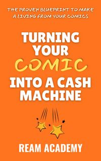 Produktbild: Turning Your Comic Into A Cash Machine: The Proven Blueprint To Make A Living From Your Comics