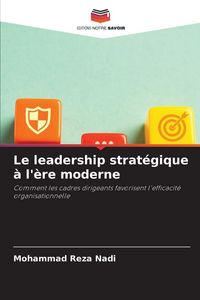 Produktbild: Le leadership strat&eacute;gique &agrave; l'&egrave;re moderne