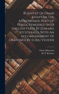 Produktbild: Rub&aacute;iy&aacute;t Of Omar Khayy&aacute;m The Astronomer-poet Of Persia, Rendered Into English Verse By Edward Fitzgerald, With An Accompaniment Of Drawings By Elihu V
