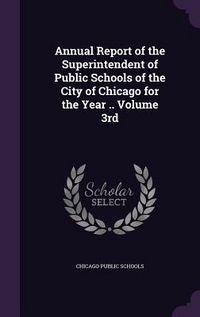 Produktbild: Annual Report of the Superintendent of Public Schools of the City of Chicago for the Year .. Volume 3rd