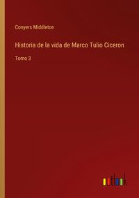 Produktbild: Historia de la vida de Marco Tulio Ciceron
