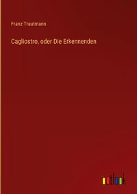 Produktbild: Cagliostro, oder Die Erkennenden