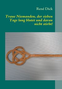 Produktbild: Traue Niemanden, der sieben Tage lang blutet und daran nicht stirbt!