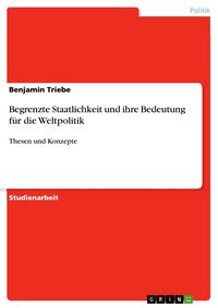 Produktbild: Begrenzte Staatlichkeit und ihre Bedeutung f&uuml;r die Weltpolitik