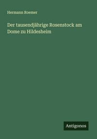 Produktbild: Der tausendj&auml;hrige Rosenstock am Dome zu Hildesheim