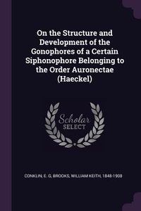 Produktbild: On the Structure and Development of the Gonophores of a Certain Siphonophore Belonging to the Order Auronectae (Haeckel)