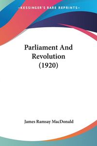 Produktbild: Macdonald, J: Parliament And Revolution (1920)