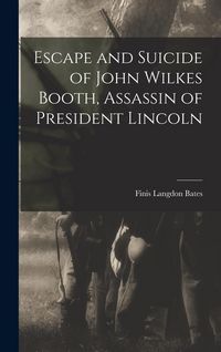 Produktbild: Escape and Suicide of John Wilkes Booth, Assassin of President Lincoln