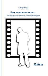 Produktbild: &Uuml;ber das Filmbild hinaus... Die Pr&auml;senz des Absenten in der Filmrezeption