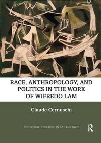Produktbild: Race, Anthropology, and Politics in the Work of Wifredo Lam