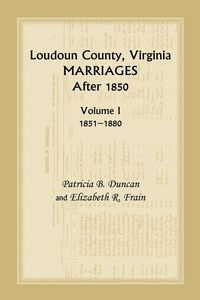 Produktbild: Loudoun County, Virginia Marriages After 1850, Volume 1, 1851-1880