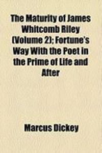 Produktbild: The Maturity of James Whitcomb Riley (Volume 2); Fortune's Way with the Poet in the Prime of Life and After