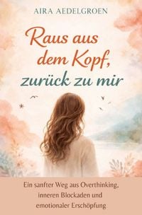 Produktbild: Raus aus dem Kopf, zur&uuml;ck zu mir