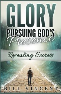 Bild vom Artikel Glory Pursuing God's Presence vom Autor Bill Vincent