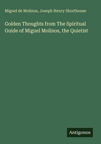 Produktbild: Golden Thoughts from The Spiritual Guide of Miguel Molinos, the Quietist