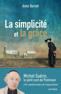Produktbild: La simplicit&eacute; et la gr&acirc;ce : Michel Gu&eacute;rin, le petit cur&eacute; de Pontmain