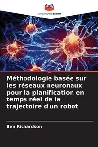 Produktbild: M&eacute;thodologie bas&eacute;e sur les r&eacute;seaux neuronaux pour la planification en temps r&eacute;el de la trajectoire d'un robot
