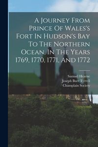 Produktbild: A Journey From Prince Of Wales's Fort In Hudson's Bay To The Northern Ocean, In The Years 1769, 1770, 1771, And 1772
